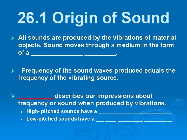 26. 1 Origin of Sound Ø All sounds are produced by the vibrations of