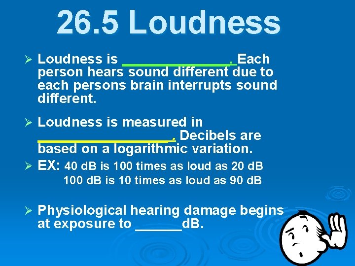 26. 5 Loudness Ø Loudness is _______. Each person hears sound different due to