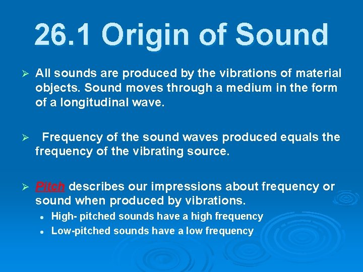 26. 1 Origin of Sound Ø All sounds are produced by the vibrations of