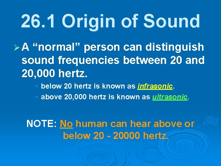 26. 1 Origin of Sound ØA “normal” person can distinguish sound frequencies between 20