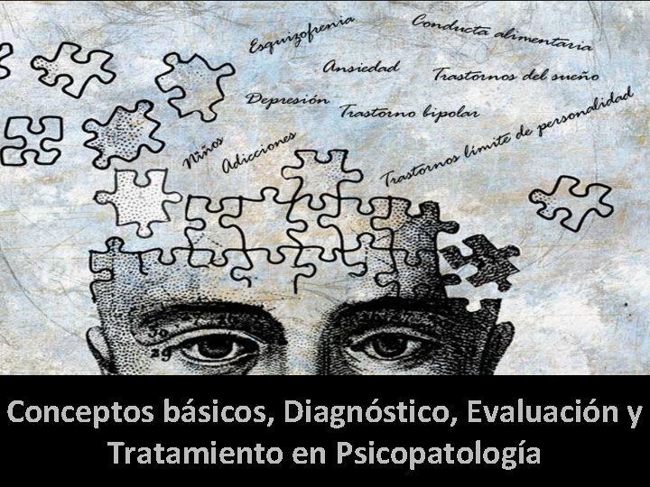 Conceptos básicos, Diagnóstico, Evaluación y Tratamiento en Psicopatología Presentación realizada por: Mtro. Fco. Javier