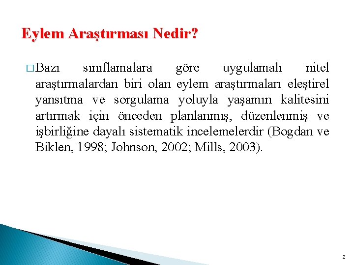 Eylem Araştırması Nedir? � Bazı sınıflamalara göre uygulamalı nitel araştırmalardan biri olan eylem araştırmaları