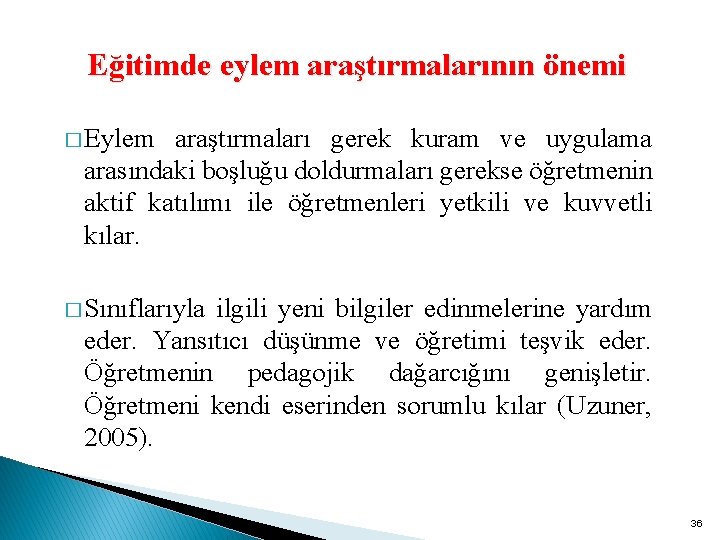 Eğitimde eylem araştırmalarının önemi � Eylem araştırmaları gerek kuram ve uygulama arasındaki boşluğu doldurmaları