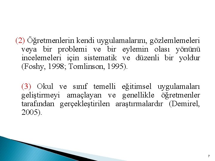 (2) Öğretmenlerin kendi uygulamalarını, gözlemlemeleri veya bir problemi ve bir eylemin olası yönünü incelemeleri