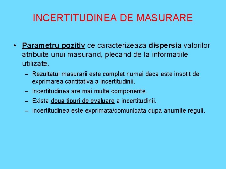 INCERTITUDINEA DE MASURARE • Parametru pozitiv ce caracterizeaza dispersia valorilor atribuite unui masurand, plecand