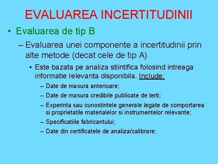 EVALUAREA INCERTITUDINII • Evaluarea de tip B – Evaluarea unei componente a incertitudinii prin