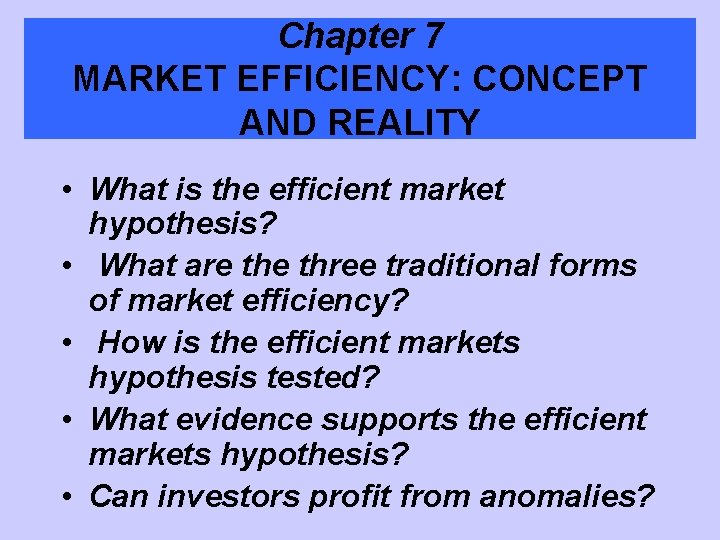 Chapter 7 MARKET EFFICIENCY: CONCEPT AND REALITY • What is the efficient market hypothesis?