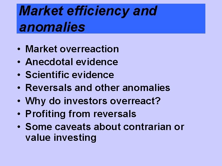 Market efficiency and anomalies • • Market overreaction Anecdotal evidence Scientific evidence Reversals and