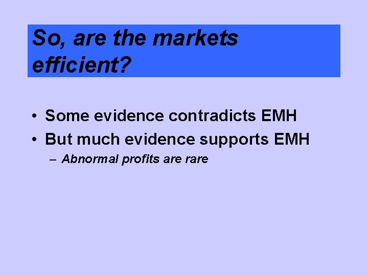 So, are the markets efficient? • Some evidence contradicts EMH • But much evidence