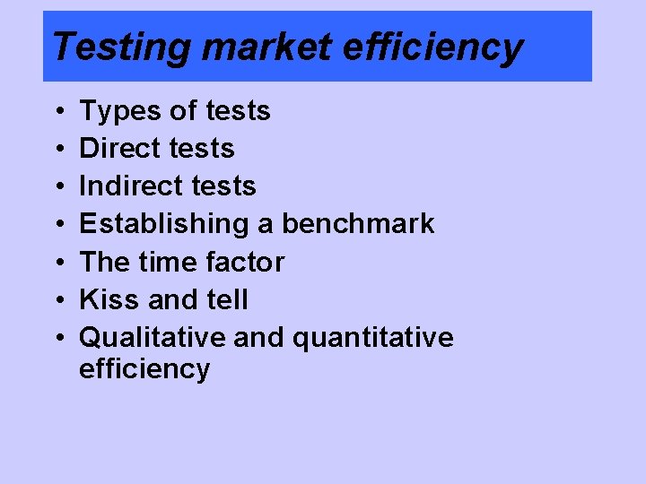 Testing market efficiency • • Types of tests Direct tests Indirect tests Establishing a