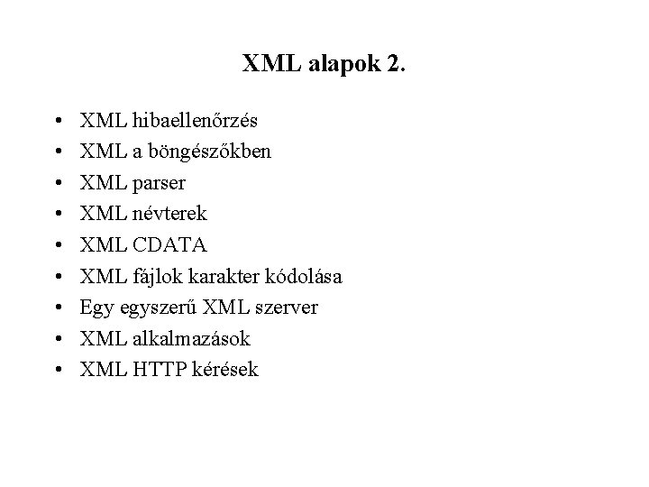 XML alapok 2. • • • XML hibaellenőrzés XML a böngészőkben XML parser XML