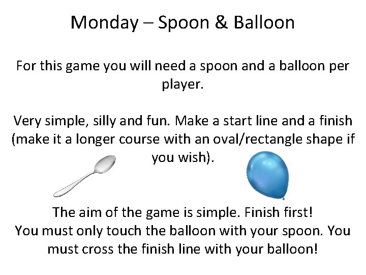 Monday – Spoon & Balloon For this game you will need a spoon and