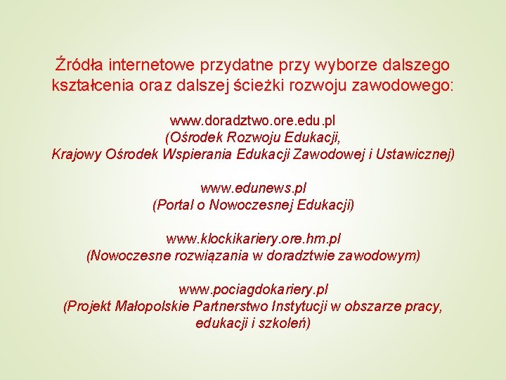 Źródła internetowe przydatne przy wyborze dalszego kształcenia oraz dalszej ścieżki rozwoju zawodowego: www. doradztwo.