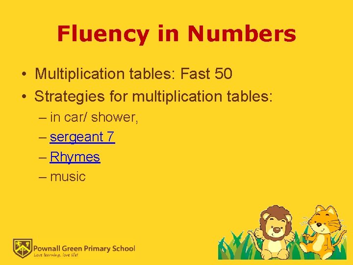 Fluency in Numbers • Multiplication tables: Fast 50 • Strategies for multiplication tables: –