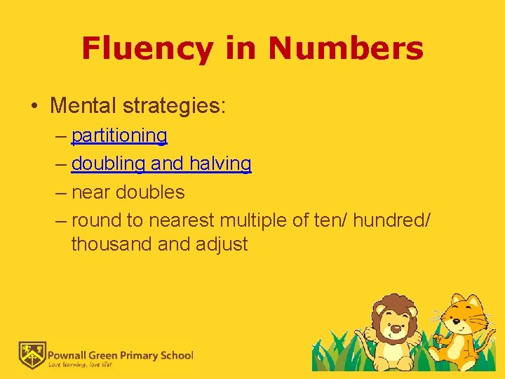 Fluency in Numbers • Mental strategies: – partitioning – doubling and halving – near