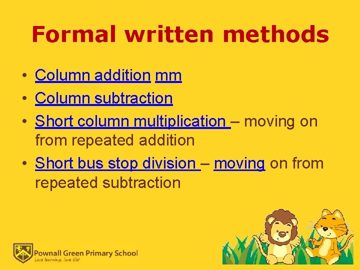 Formal written methods • Column addition mm • Column subtraction • Short column multiplication