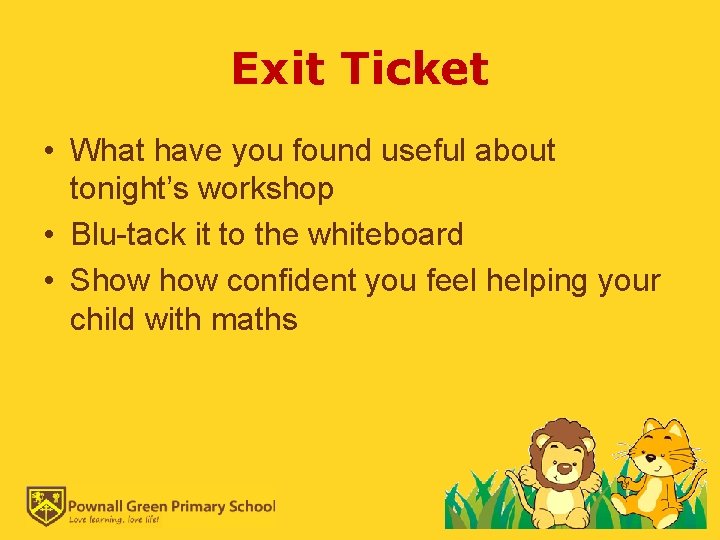 Exit Ticket • What have you found useful about tonight’s workshop • Blu-tack it