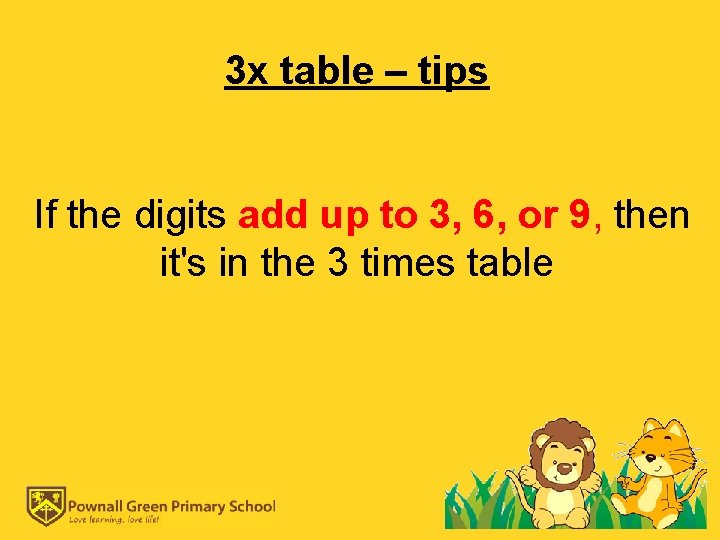3 x table – tips If the digits add up to 3, 6, or
