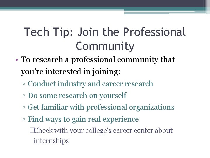 Tech Tip: Join the Professional Community • To research a professional community that you’re