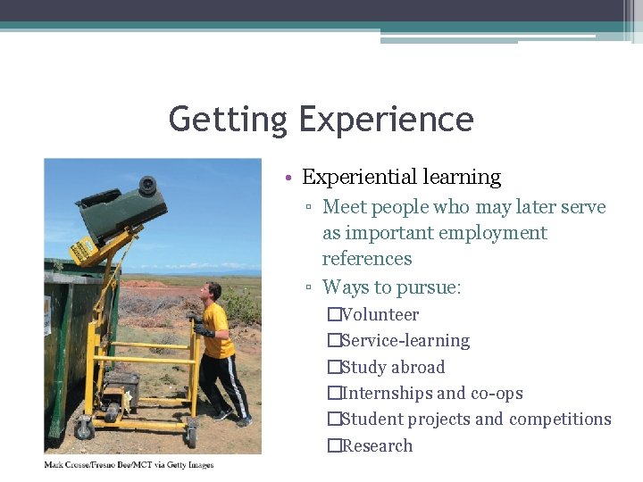 Getting Experience • Experiential learning ▫ Meet people who may later serve as important