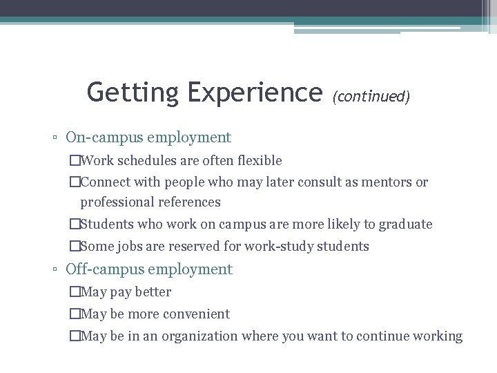 Getting Experience (continued) ▫ On-campus employment �Work schedules are often flexible �Connect with people