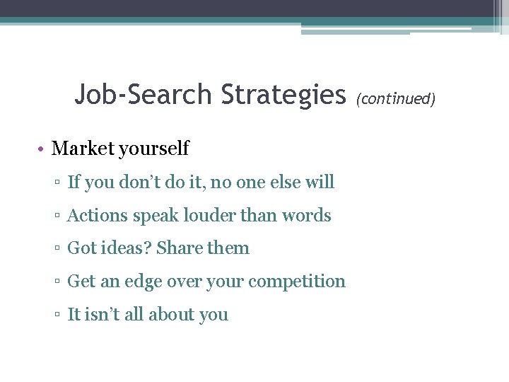 Job-Search Strategies • Market yourself ▫ If you don’t do it, no one else