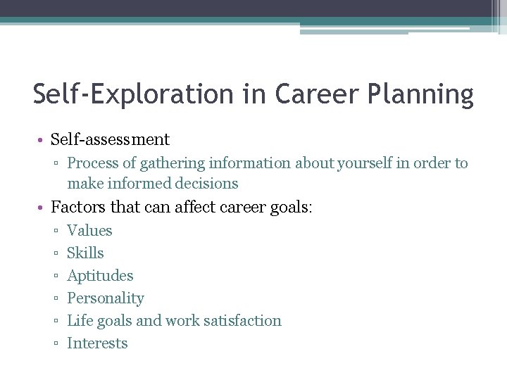Self-Exploration in Career Planning • Self-assessment ▫ Process of gathering information about yourself in