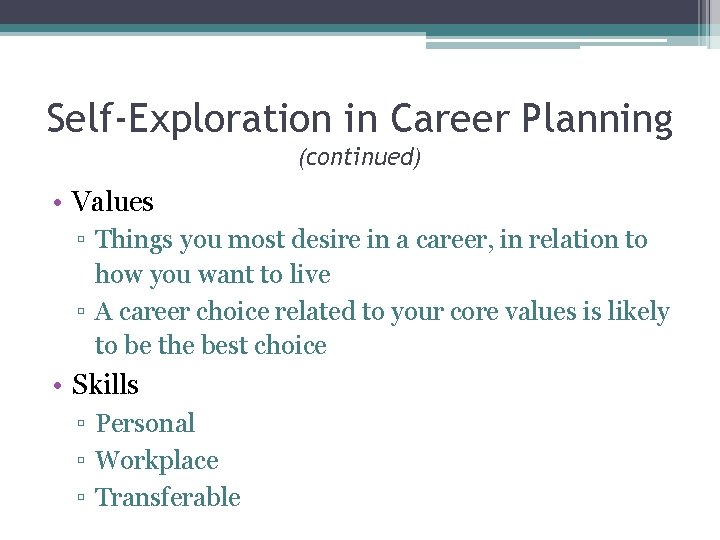 Self-Exploration in Career Planning (continued) • Values ▫ Things you most desire in a