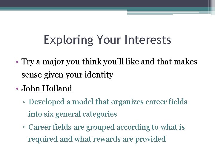 Exploring Your Interests • Try a major you think you’ll like and that makes