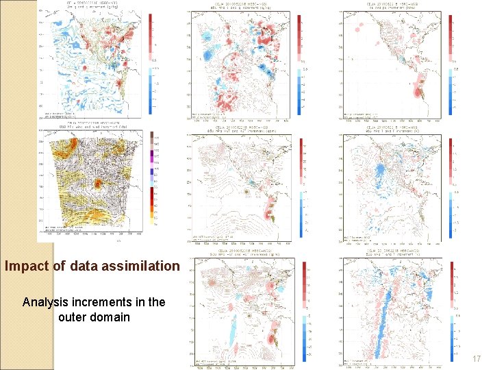 Impact of data assimilation Analysis increments in the outer domain 17 Impact of data assimilation Analysis increments in the outer domain 17