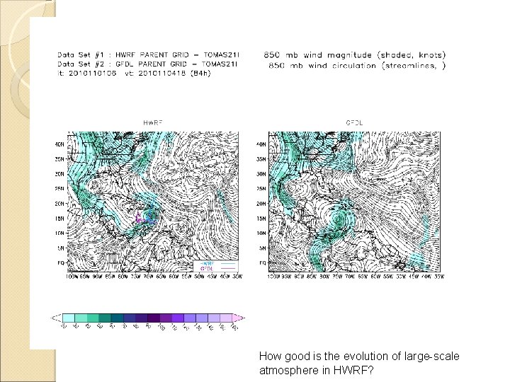 How good is the evolution of large-scale atmosphere in HWRF? How good is the evolution of large-scale atmosphere in HWRF?