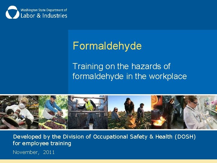 Formaldehyde Training on the hazards of formaldehyde in the workplace Developed by the Division