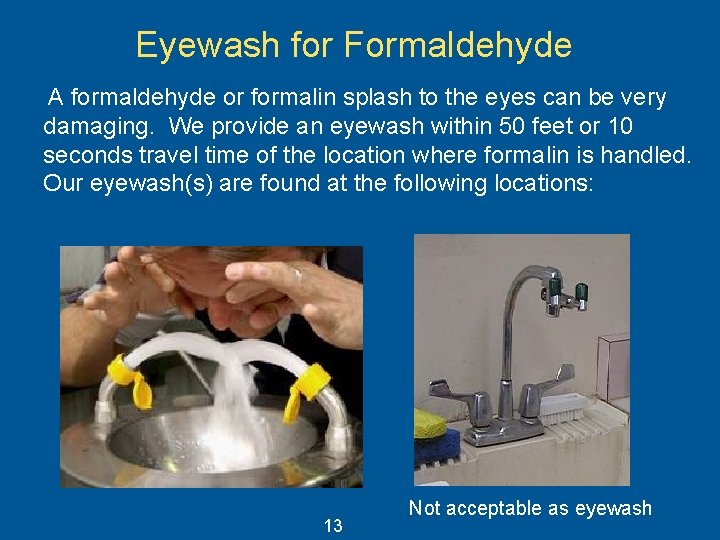 Eyewash for Formaldehyde A formaldehyde or formalin splash to the eyes can be very