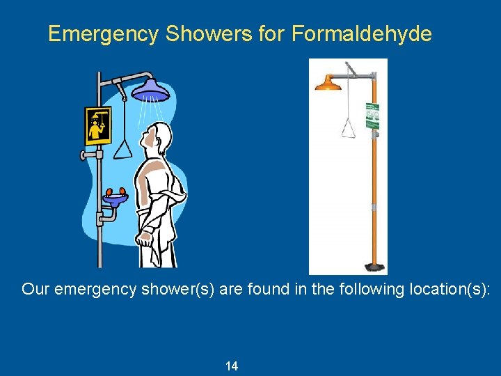 Emergency Showers for Formaldehyde Our emergency shower(s) are found in the following location(s): 14