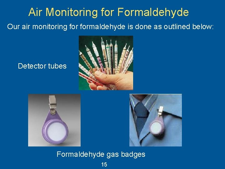 Air Monitoring for Formaldehyde Our air monitoring formaldehyde is done as outlined below: Detector