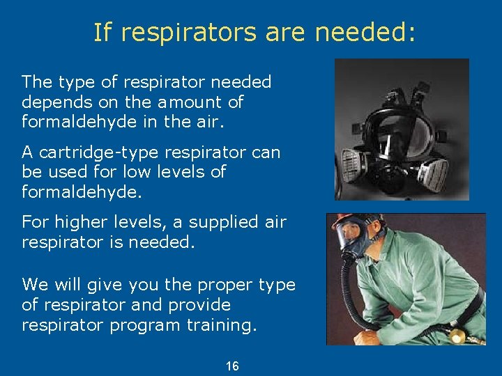 If respirators are needed: The type of respirator needed depends on the amount of