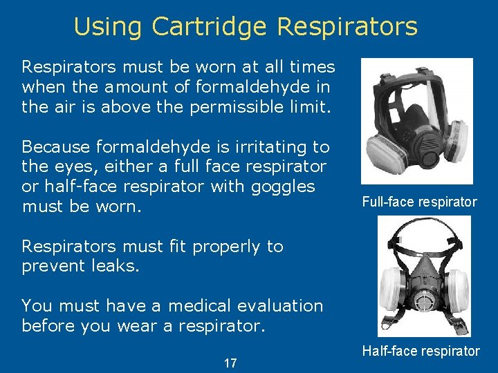 Using Cartridge Respirators must be worn at all times when the amount of formaldehyde