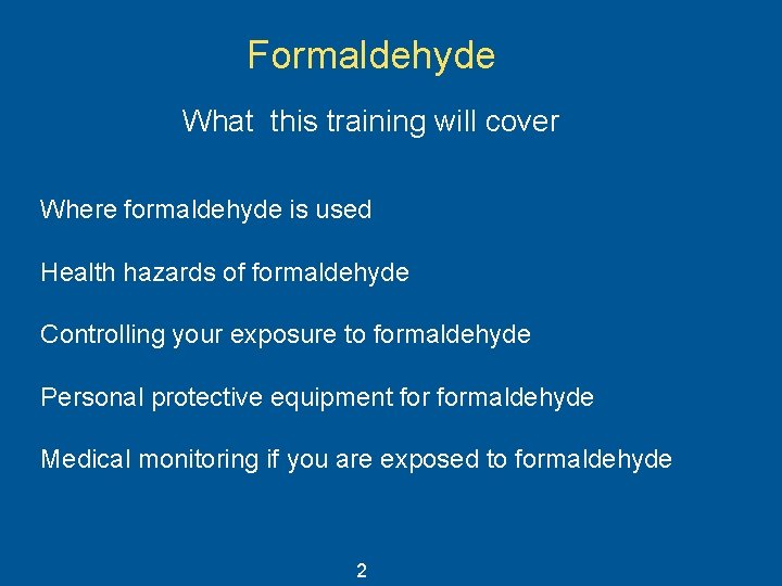 Formaldehyde What this training will cover Where formaldehyde is used Health hazards of formaldehyde