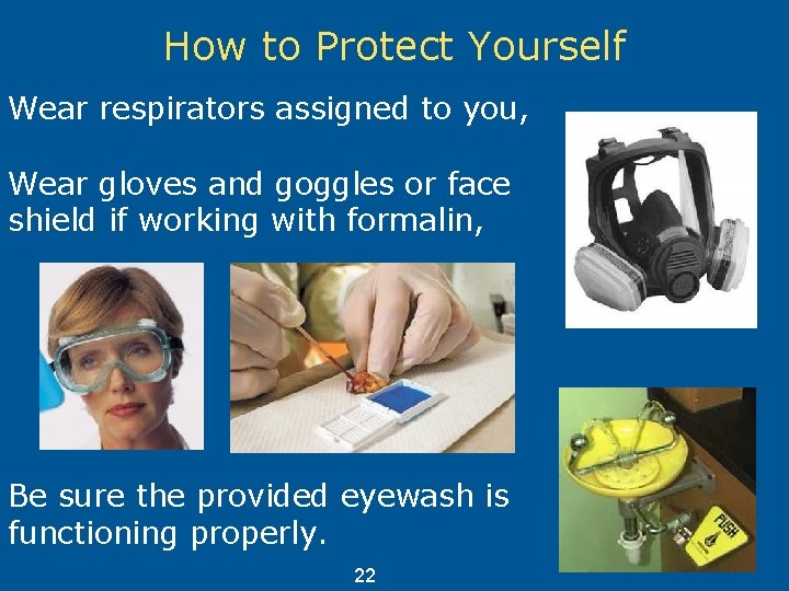 How to Protect Yourself Wear respirators assigned to you, Wear gloves and goggles or