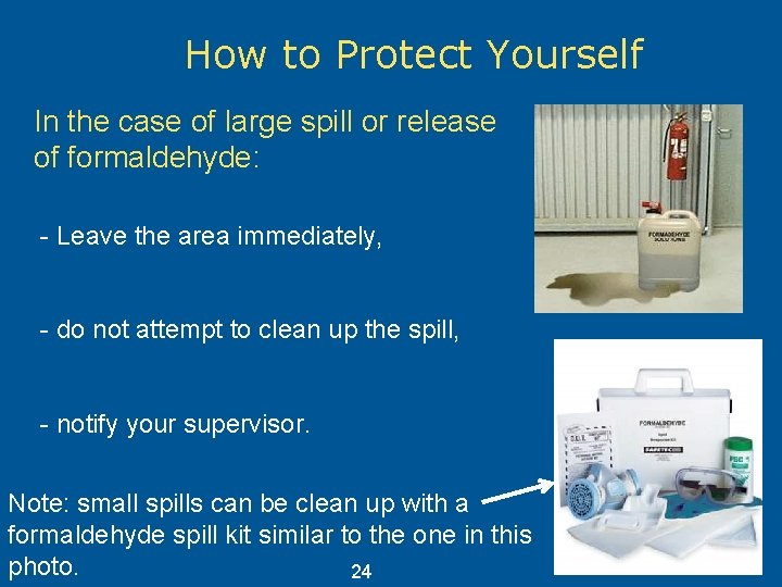 How to Protect Yourself In the case of large spill or release of formaldehyde: