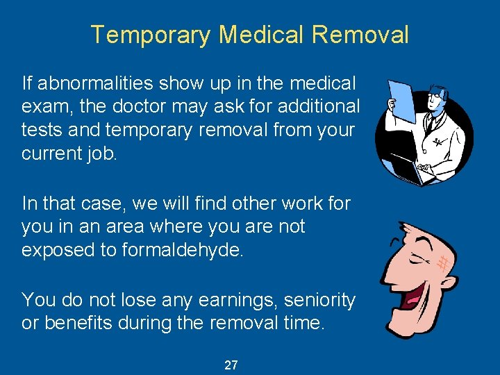 Temporary Medical Removal If abnormalities show up in the medical exam, the doctor may