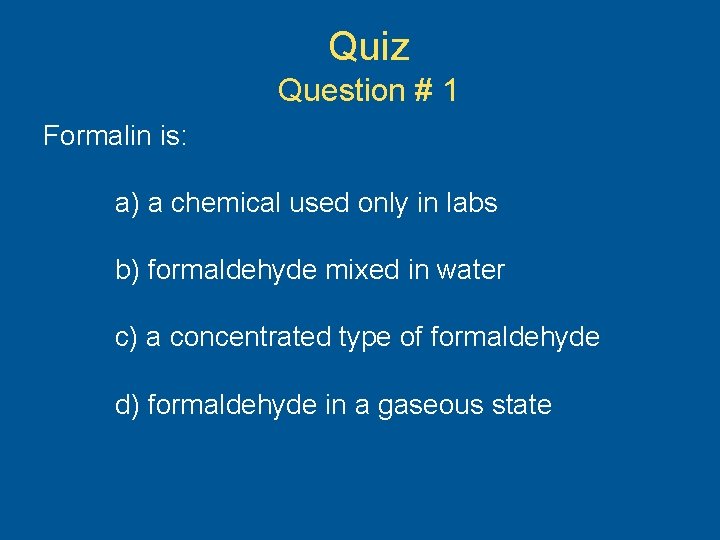 Quiz Question # 1 Formalin is: a) a chemical used only in labs b)