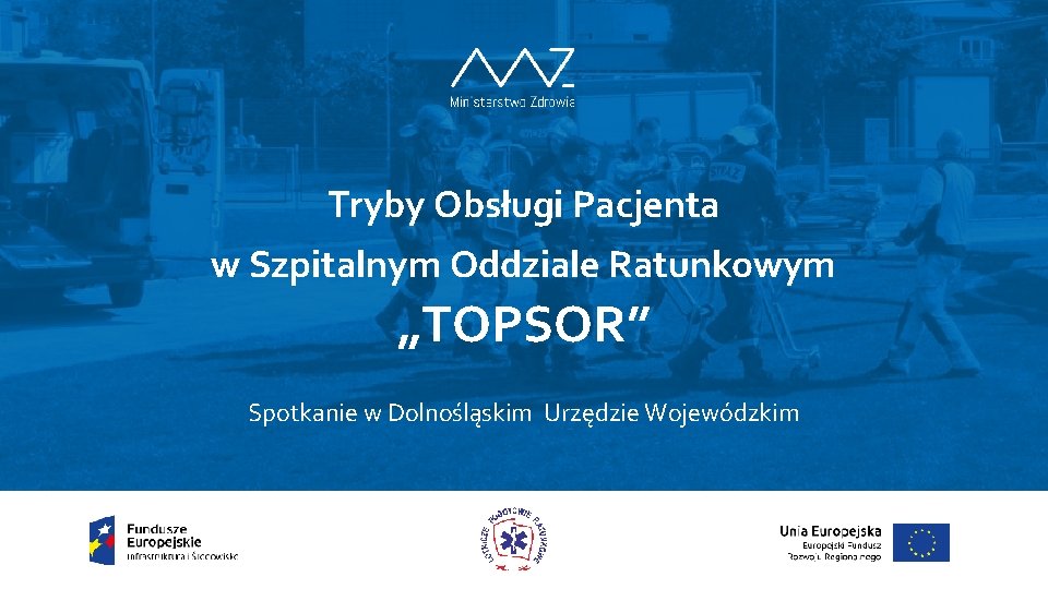 Tryby Obsługi Pacjenta w Szpitalnym Oddziale Ratunkowym „TOPSOR” Spotkanie w Dolnośląskim Urzędzie Wojewódzkim 
