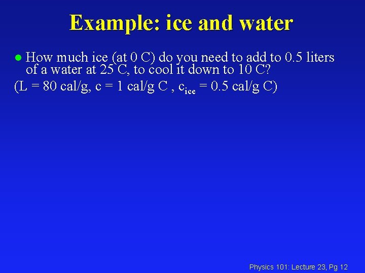 Example: ice and water How much ice (at 0 C) do you need to