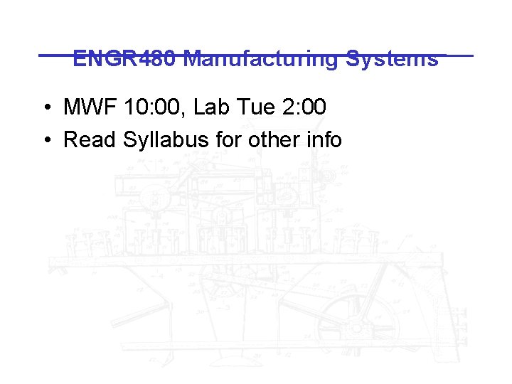 ENGR 480 Manufacturing Systems • MWF 10: 00, Lab Tue 2: 00 • Read