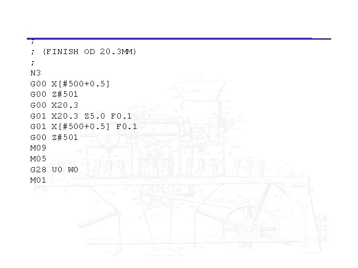 ; ; (FINISH OD 20. 3 MM) ; N 3 G 00 X[#500+0. 5]