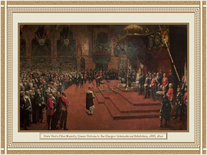 State Visit of Her Majesty, Queen Victoria to the Glasgow International Exhibition, 1888, 1890