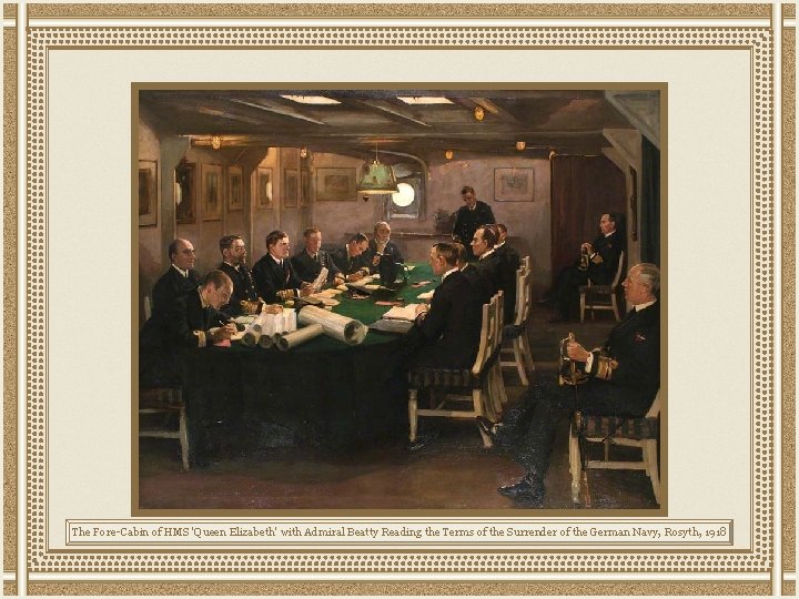 The Fore-Cabin of HMS 'Queen Elizabeth' with Admiral Beatty Reading the Terms of the