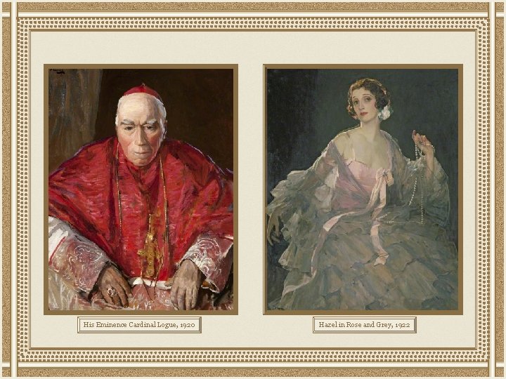 His Eminence Cardinal Logue, 1920 Hazel in Rose and Grey, 1922 