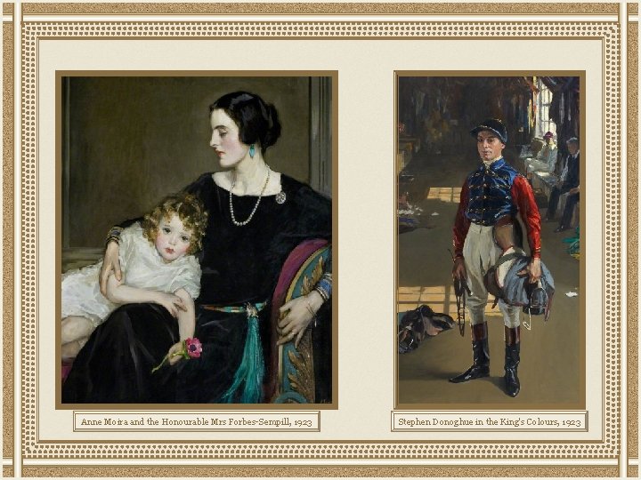 Anne Moira and the Honourable Mrs Forbes-Sempill, 1923 Stephen Donoghue in the King's Colours,